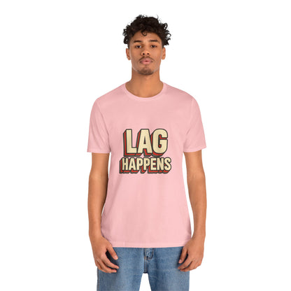 Lag Happens Gamers Humor Unisex Jersey Short Sleeve Tee T-shirt