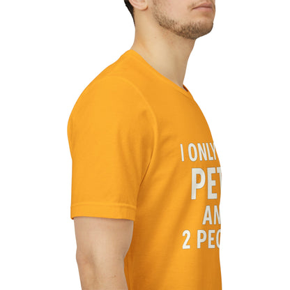I Only Like Pets Unisex Jersey Short Sleeve Tee T-shirt