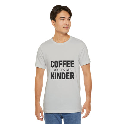 Coffee Makes Me Kinder Unisex Jersey Short Sleeve Tee T-shirt