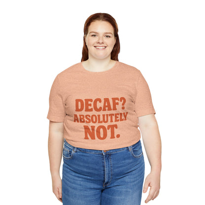 Decaf? Abssolutely Not Unisex Jersey Short Sleeve Tee T-shirt