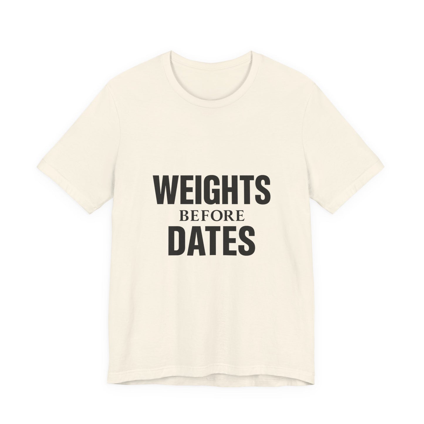 Weights Before Dates Gym Unisex Jersey Short Sleeve Tee T-shirt