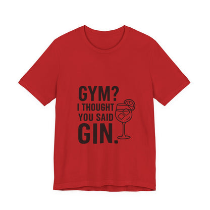 I Thought You Said Gin Unisex Jersey Short Sleeve Tee T-shirt