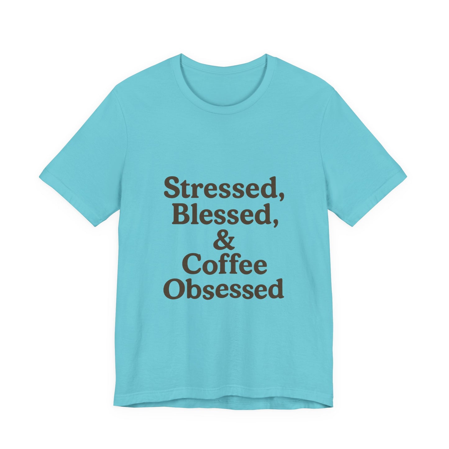 Stressed Blessed & Coffee Obsessed Unisex Jersey Short Sleeve Tee T-shirt