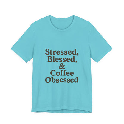 Stressed Blessed & Coffee Obsessed Unisex Jersey Short Sleeve Tee T-shirt