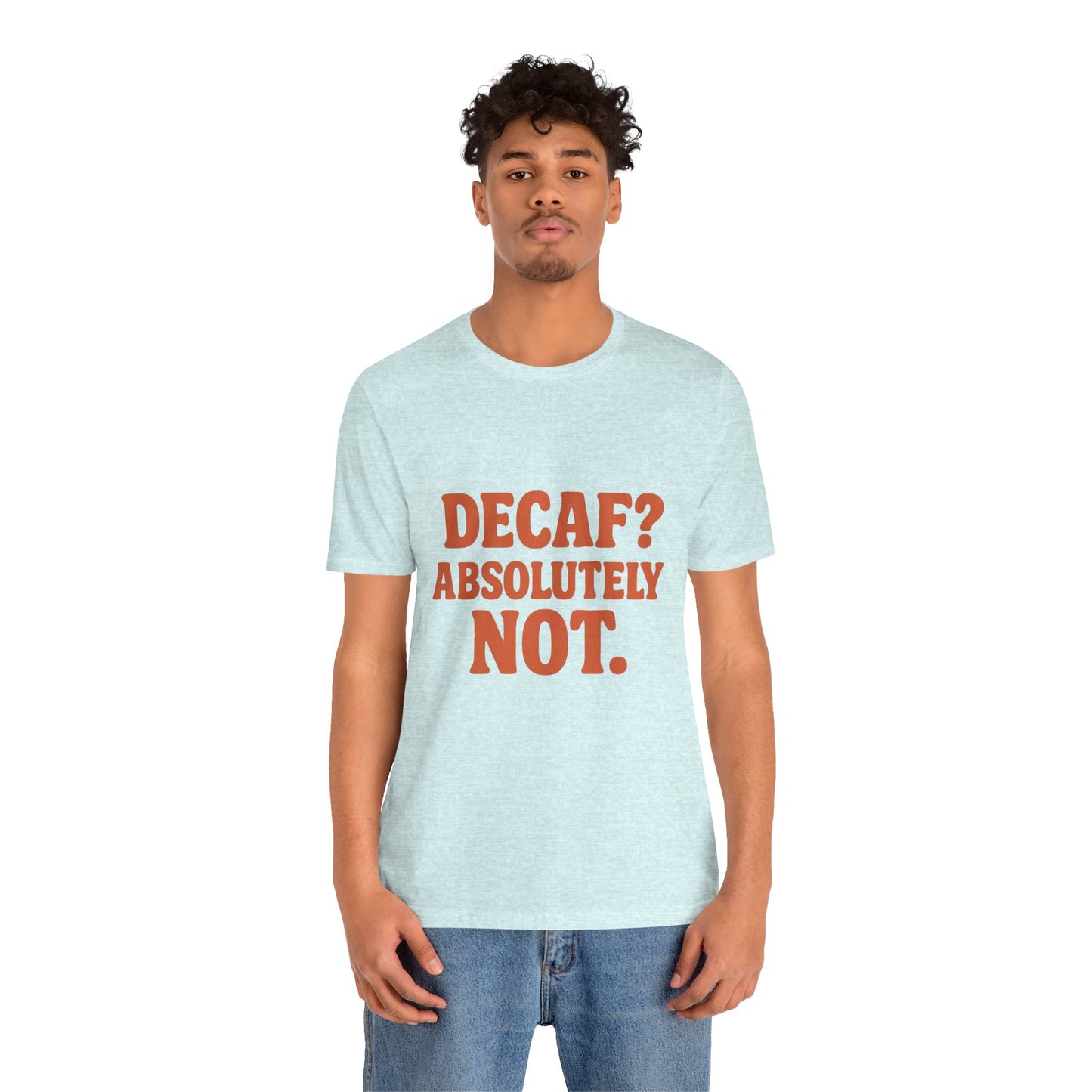 Decaf? Abssolutely Not Unisex Jersey Short Sleeve Tee T-shirt