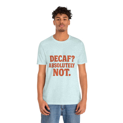 Decaf? Abssolutely Not Unisex Jersey Short Sleeve Tee T-shirt