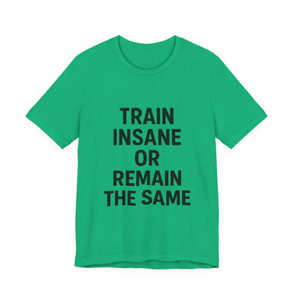 Train Insane Unisex Jersey Short Sleeve Tee T-shirt