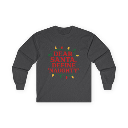 Dear Santa Define Naughty Christmas Unisex Ultra Cotton Long Sleeve Tee