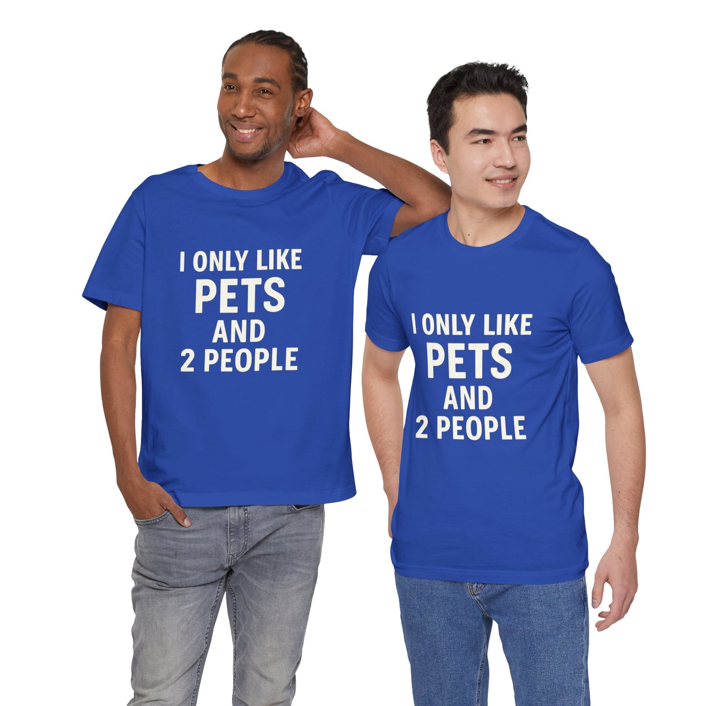 I Only Like Pets Unisex Jersey Short Sleeve Tee T-shirt