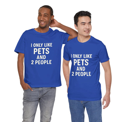 I Only Like Pets Unisex Jersey Short Sleeve Tee T-shirt