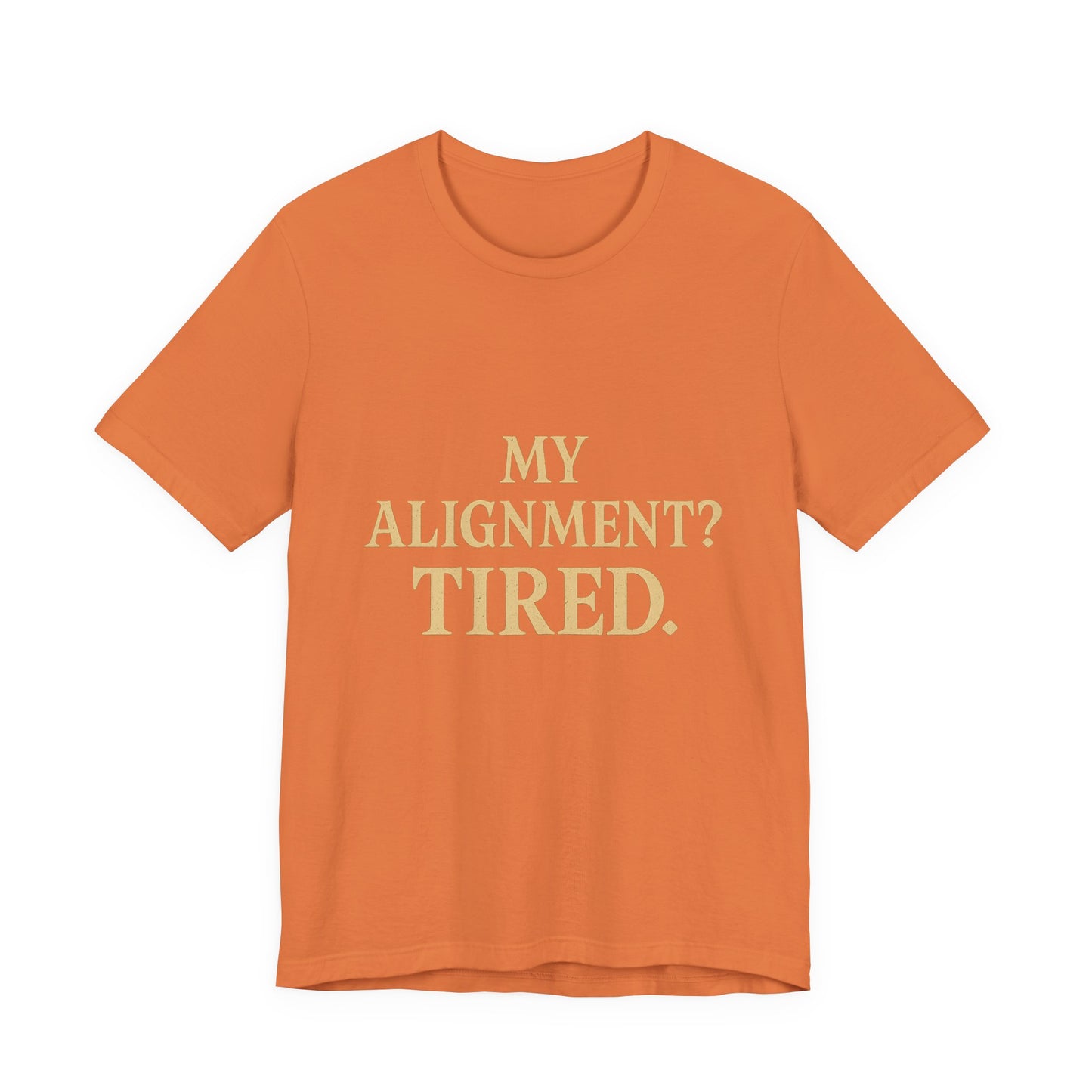 My Alignment? Tired Unisex Jersey Short Sleeve Tee T-shirt