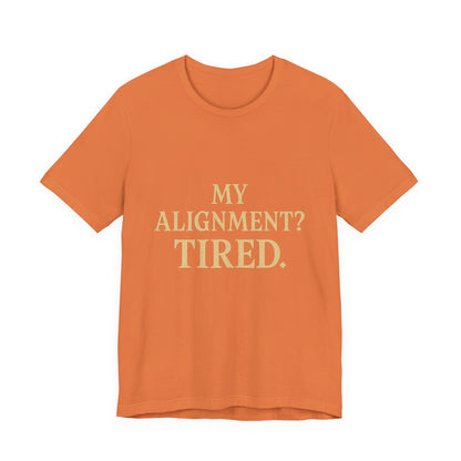 My Alignment? Tired Unisex Jersey Short Sleeve Tee T-shirt