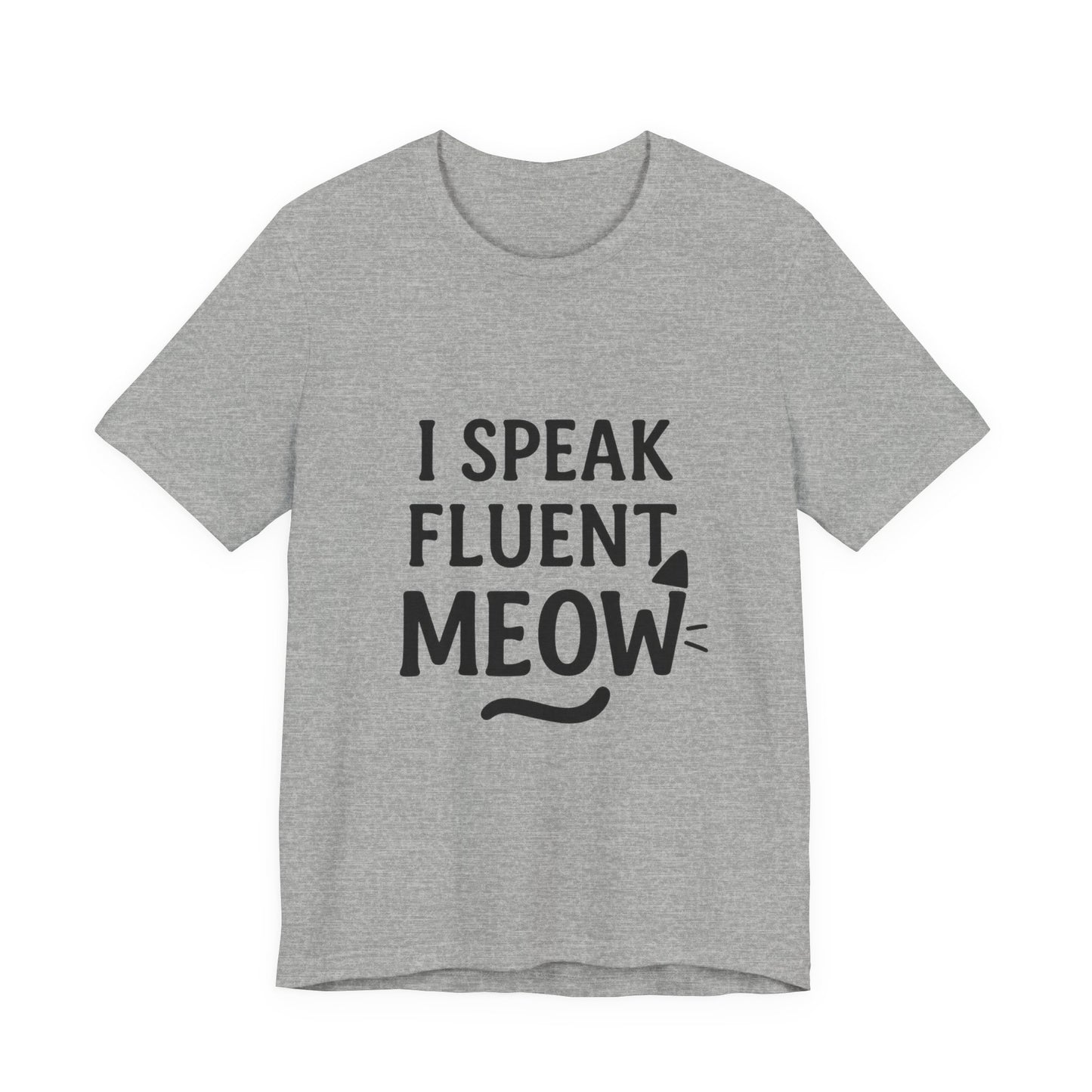 I Speak Fluent Meow Cat Lovers Unisex Jersey Short Sleeve Tee T-shirt
