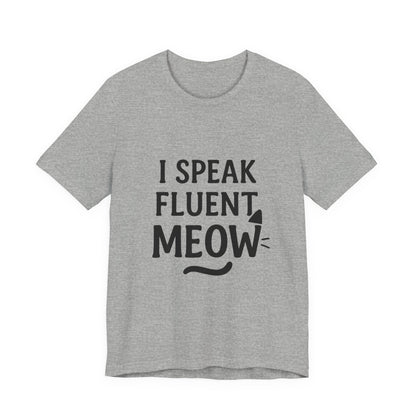 I Speak Fluent Meow Cat Lovers Unisex Jersey Short Sleeve Tee T-shirt
