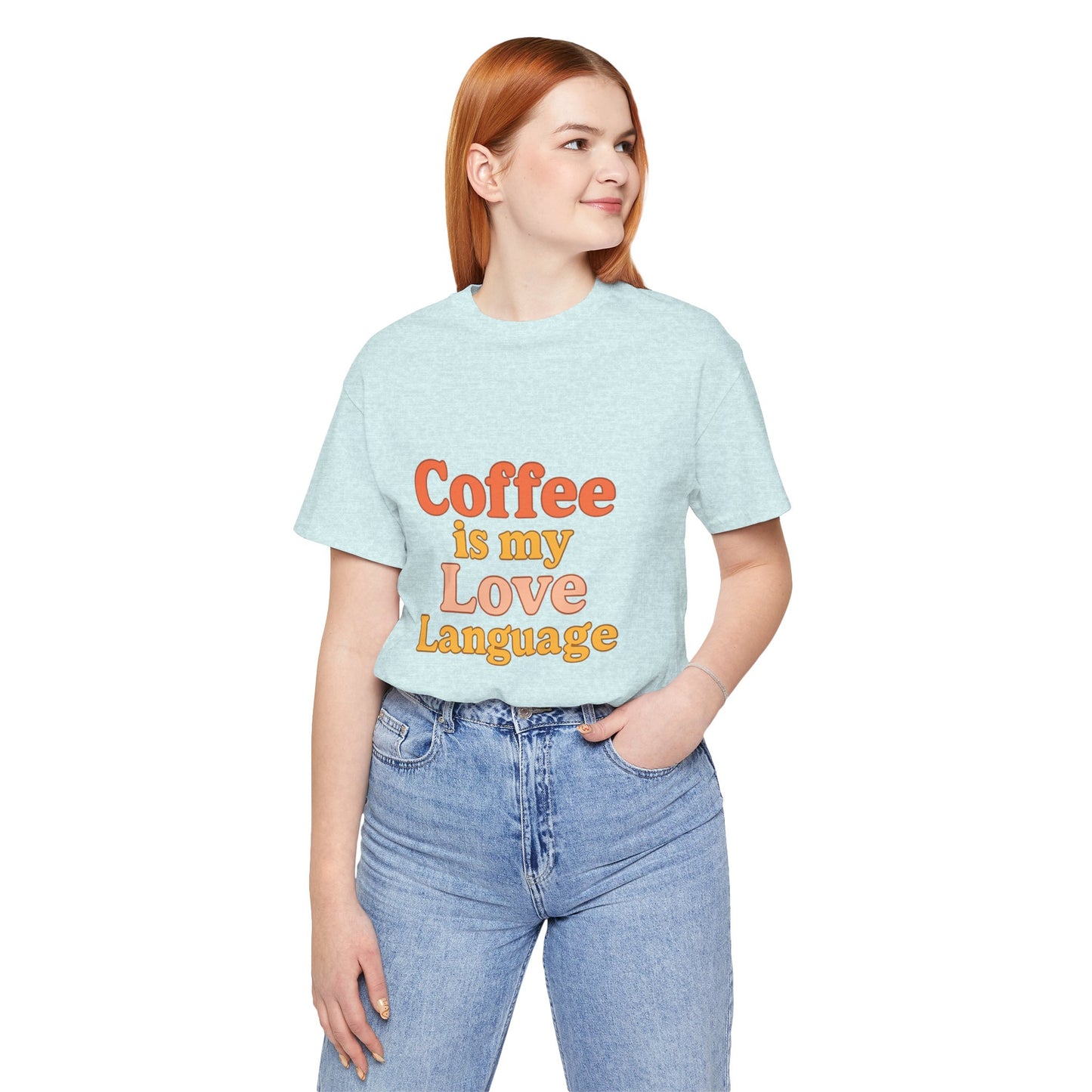 Coffee Is My Love Language Unisex Jersey Short Sleeve Tee T-shirt