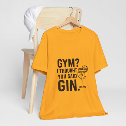 I Thought You Said Gin Unisex Jersey Short Sleeve Tee T-shirt