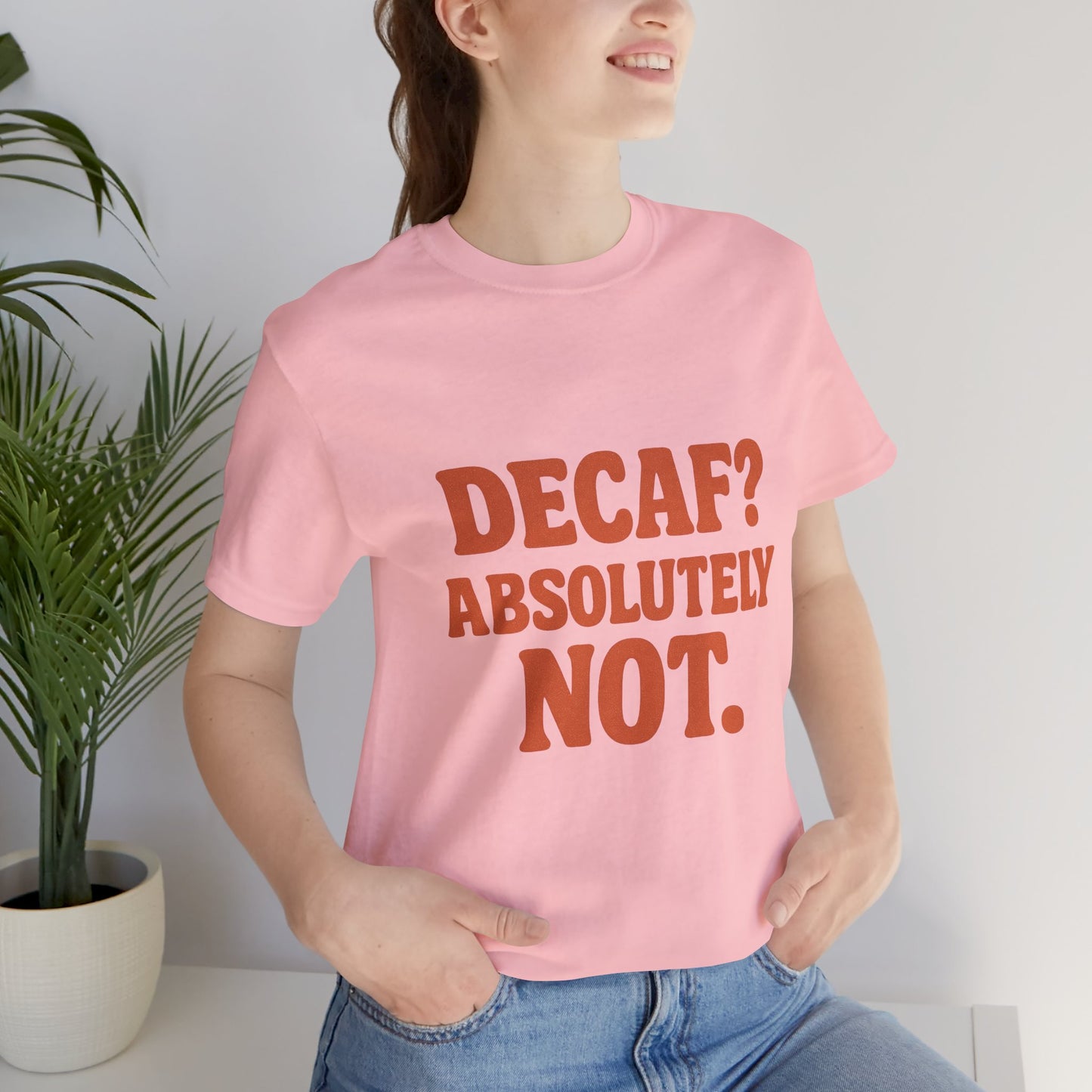 Decaf? Abssolutely Not Unisex Jersey Short Sleeve Tee T-shirt