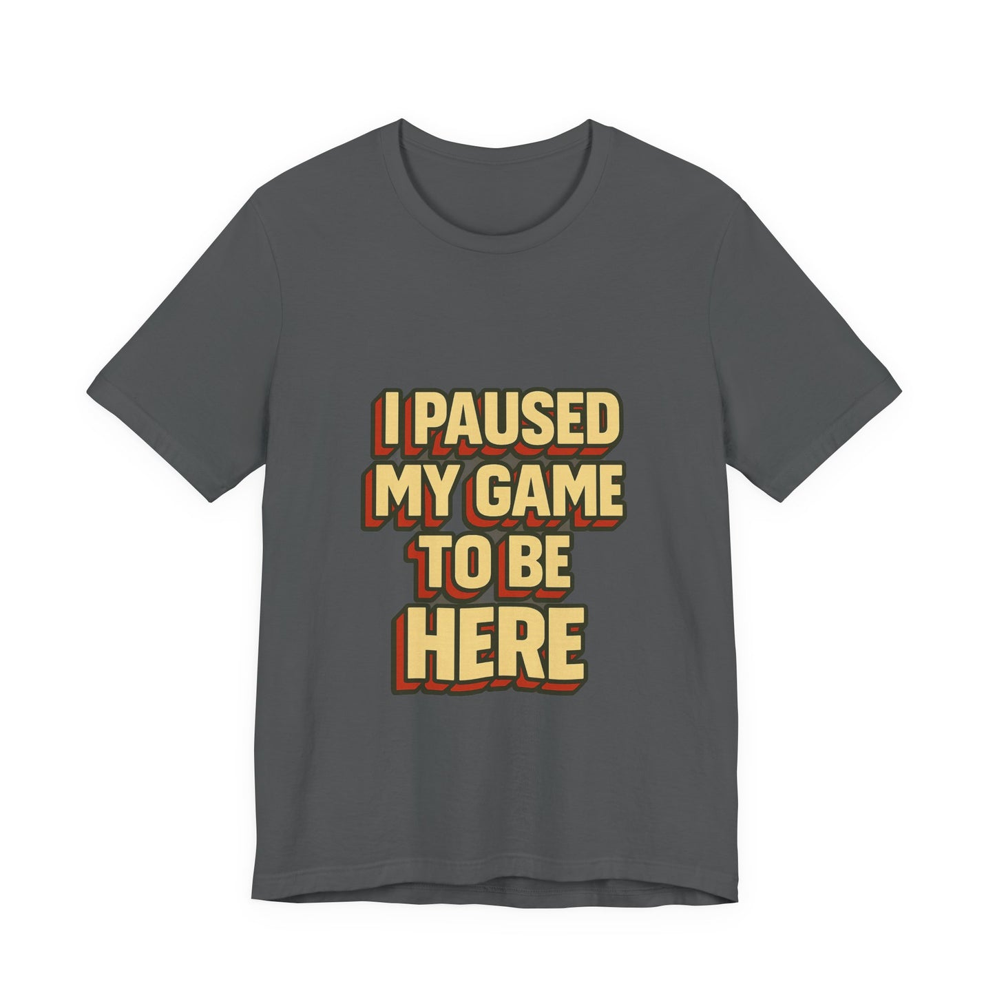 I Paused My Game To Be Here Unisex Jersey Short Sleeve Tee T-shirt