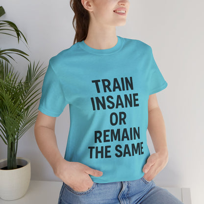 Train Insane Unisex Jersey Short Sleeve Tee T-shirt