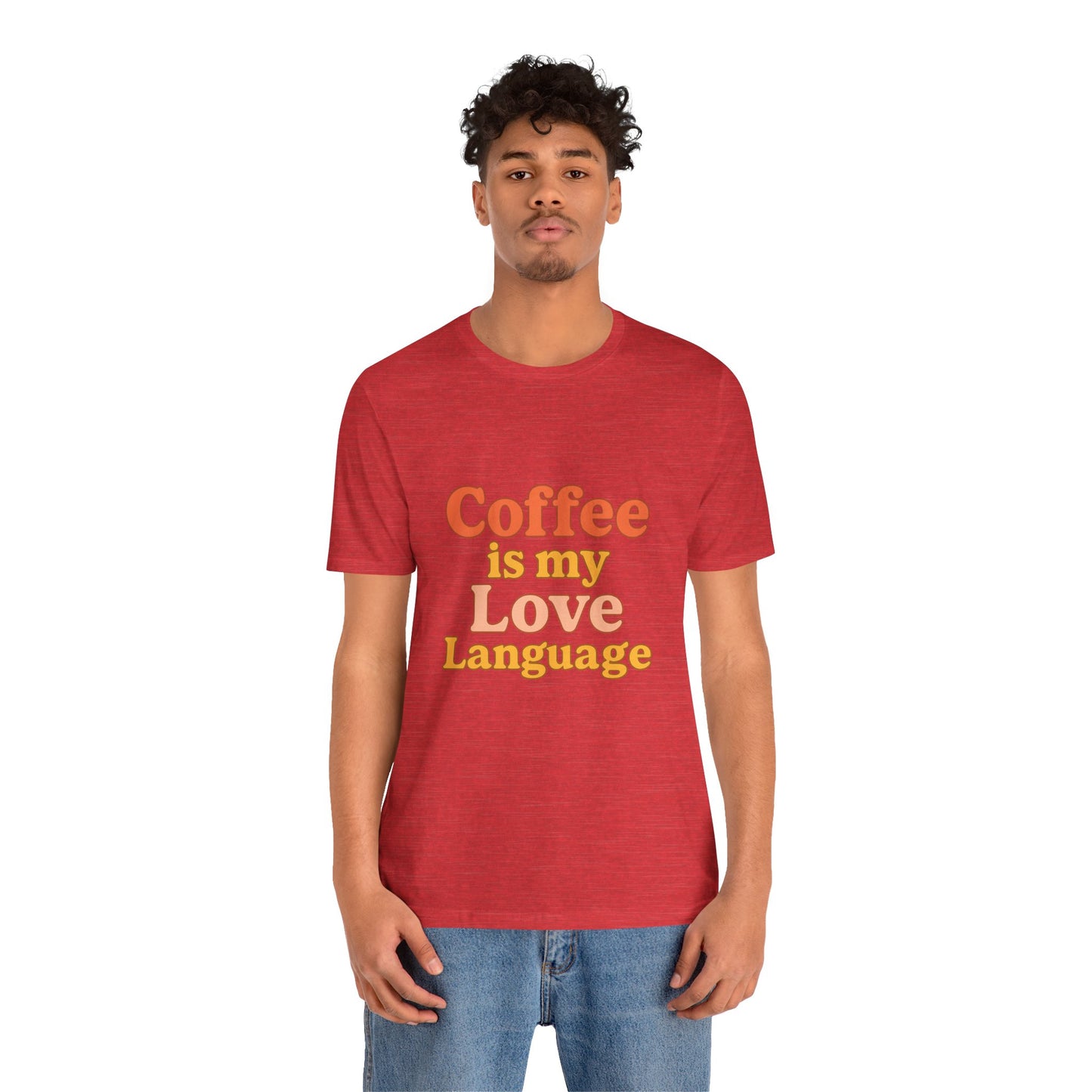 Coffee Is My Love Language Unisex Jersey Short Sleeve Tee T-shirt