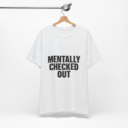 Mentally Checked Out Introvert Humor Unisex Jersey Short Sleeve Tee T-shirt