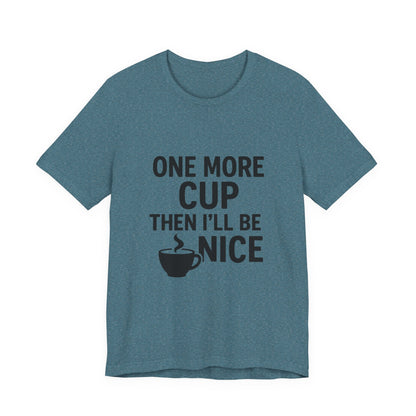 One More Cup Then I'll Be Nice Coffee Unisex Jersey Short Sleeve Tee T-shirt