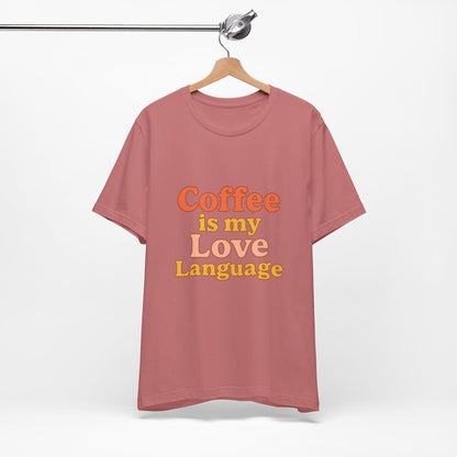 Coffee Is My Love Language Unisex Jersey Short Sleeve Tee T-shirt