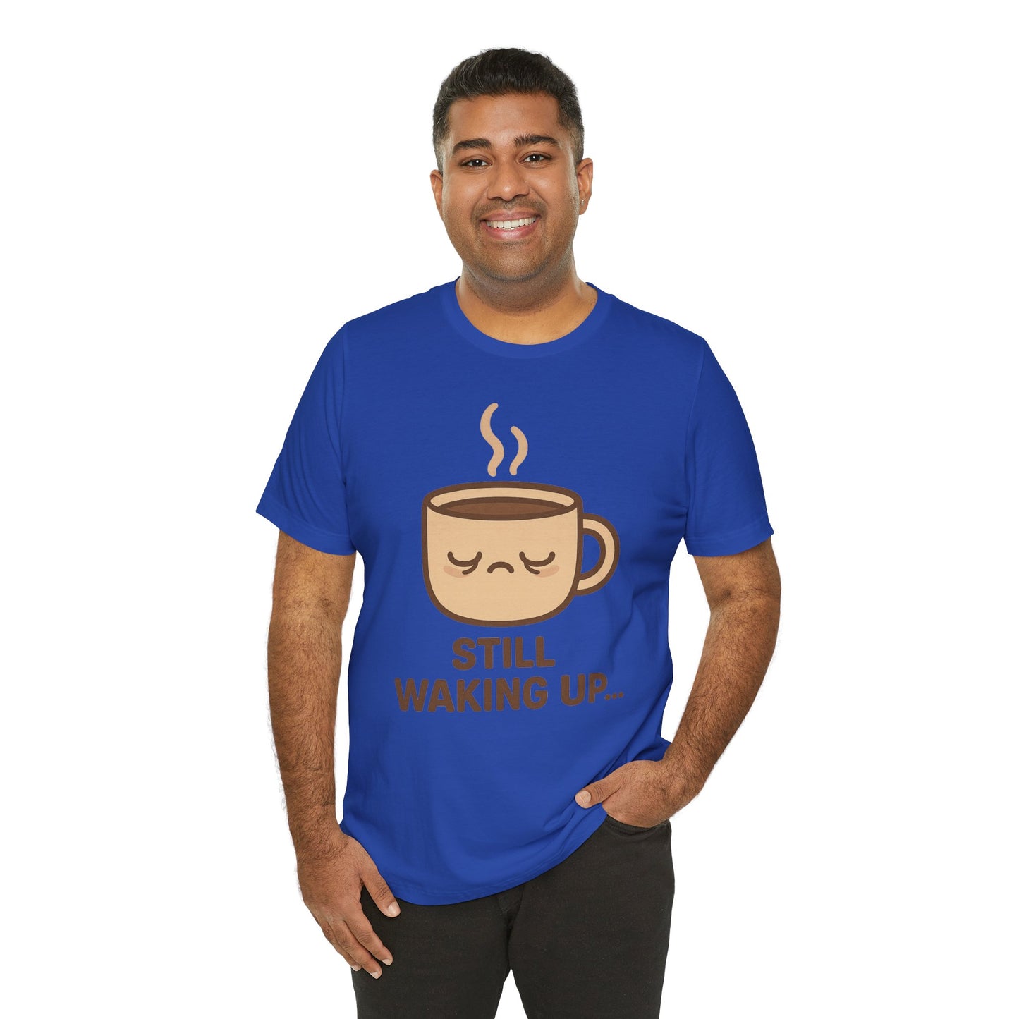 Still Waking Up Sleepy Coffee Cup Unisex Jersey Short Sleeve Tee T-shirt