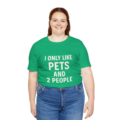 I Only Like Pets Unisex Jersey Short Sleeve Tee T-shirt