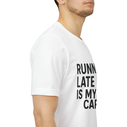 Running Late Is My Cardio Unisex Jersey Short Sleeve Tee T-shirt