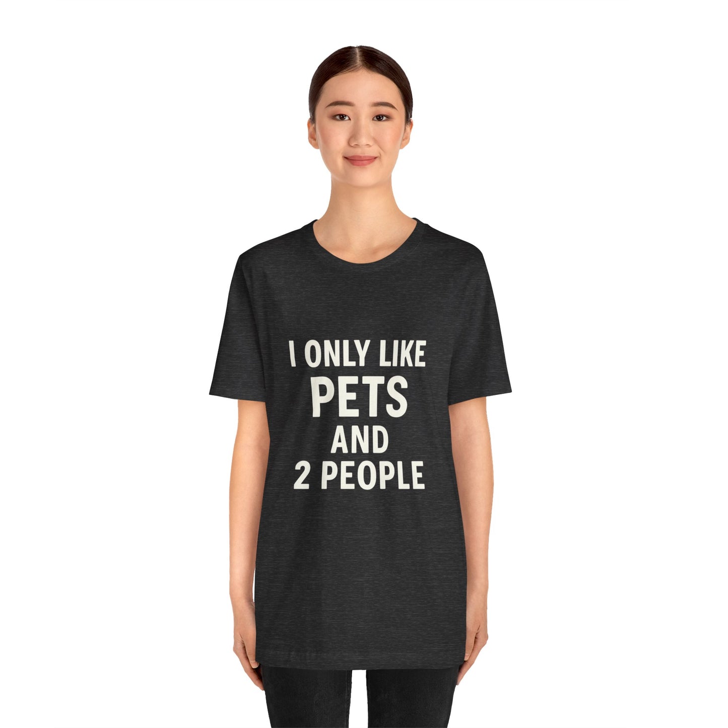 I Only Like Pets Unisex Jersey Short Sleeve Tee T-shirt