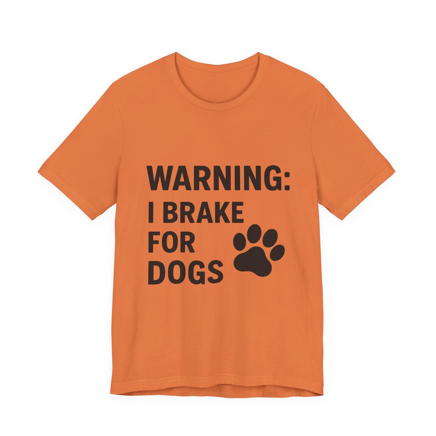 I Brake For Dogs Unisex Jersey Short Sleeve Tee T-shirt
