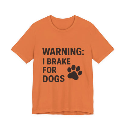 I Brake For Dogs Unisex Jersey Short Sleeve Tee T-shirt