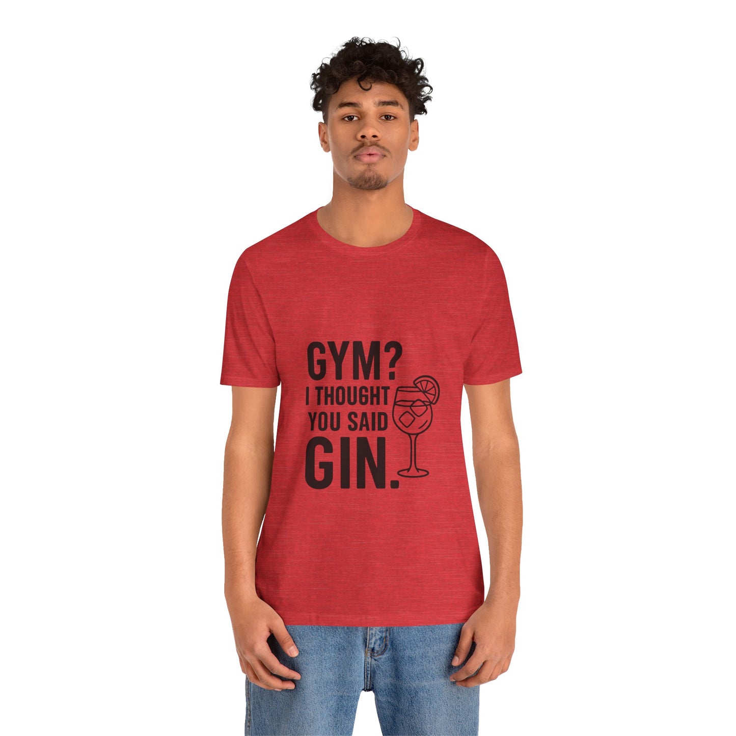 I Thought You Said Gin Unisex Jersey Short Sleeve Tee T-shirt