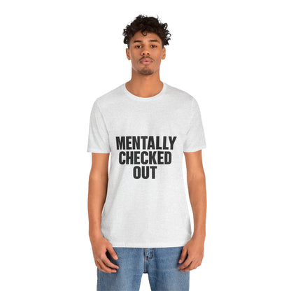 Mentally Checked Out Introvert Humor Unisex Jersey Short Sleeve Tee T-shirt