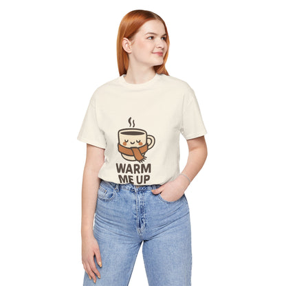 Warm Me Up Coffee Cup Unisex Jersey Short Sleeve Tee T-shirt