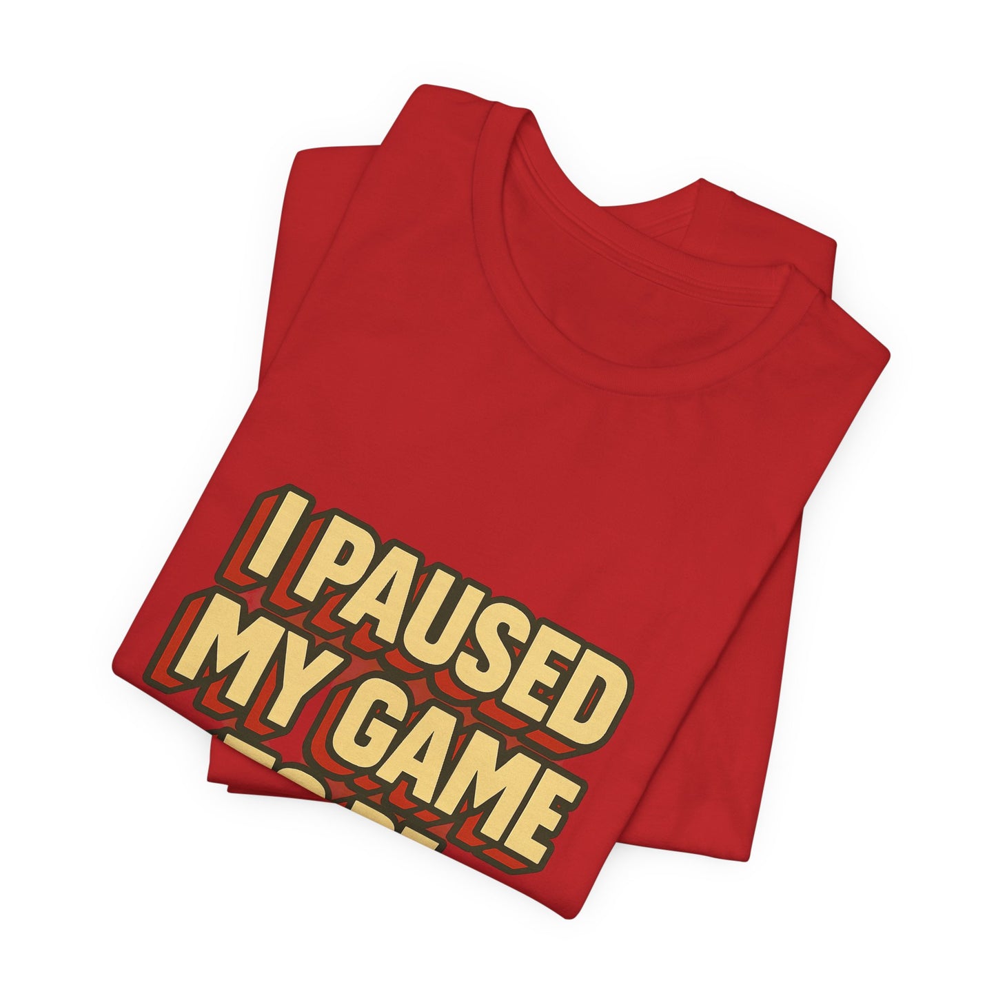 I Paused My Game To Be Here Unisex Jersey Short Sleeve Tee T-shirt