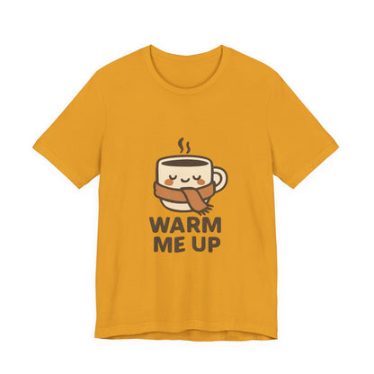 Warm Me Up Coffee Cup Unisex Jersey Short Sleeve Tee T-shirt