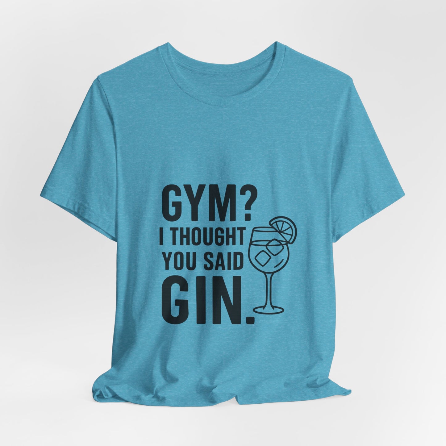 I Thought You Said Gin Unisex Jersey Short Sleeve Tee T-shirt