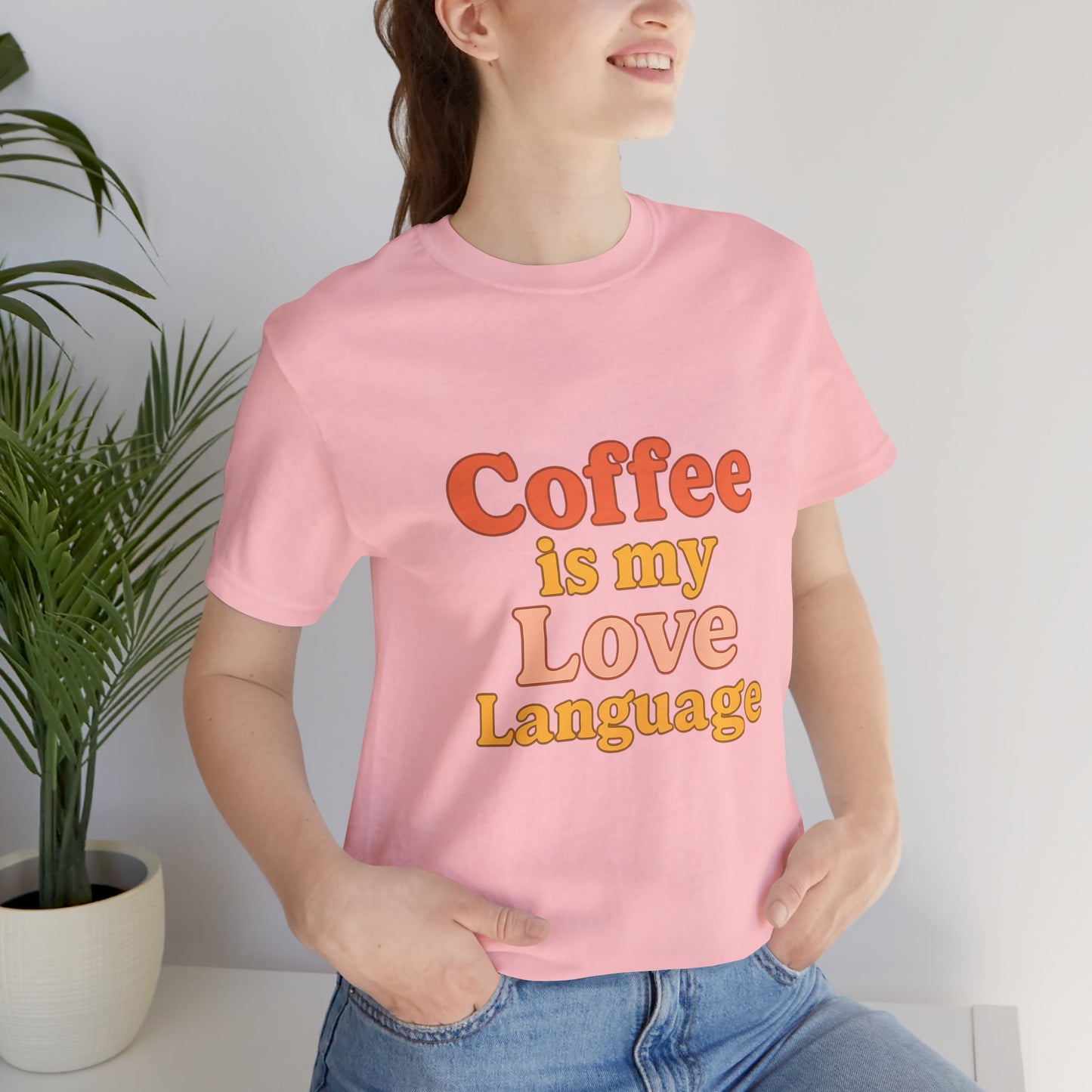 Coffee Is My Love Language Unisex Jersey Short Sleeve Tee T-shirt