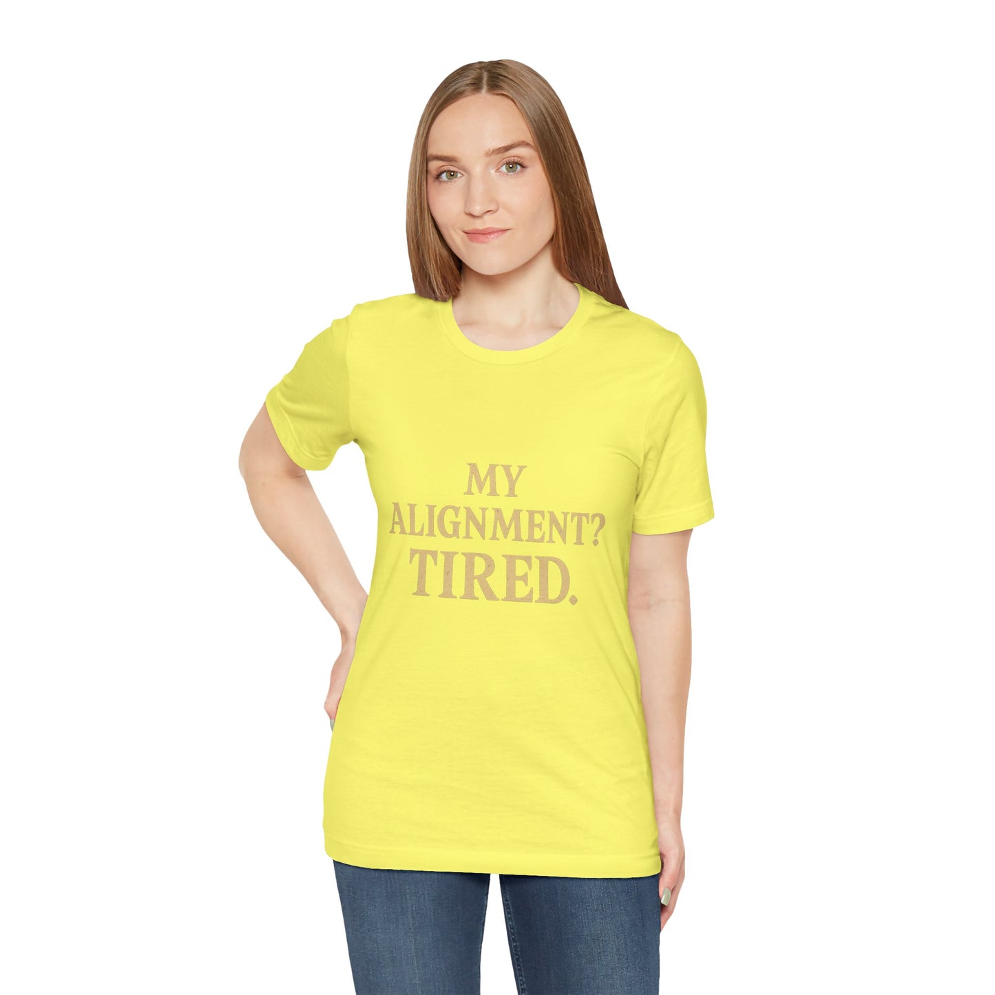 My Alignment? Tired Unisex Jersey Short Sleeve Tee T-shirt