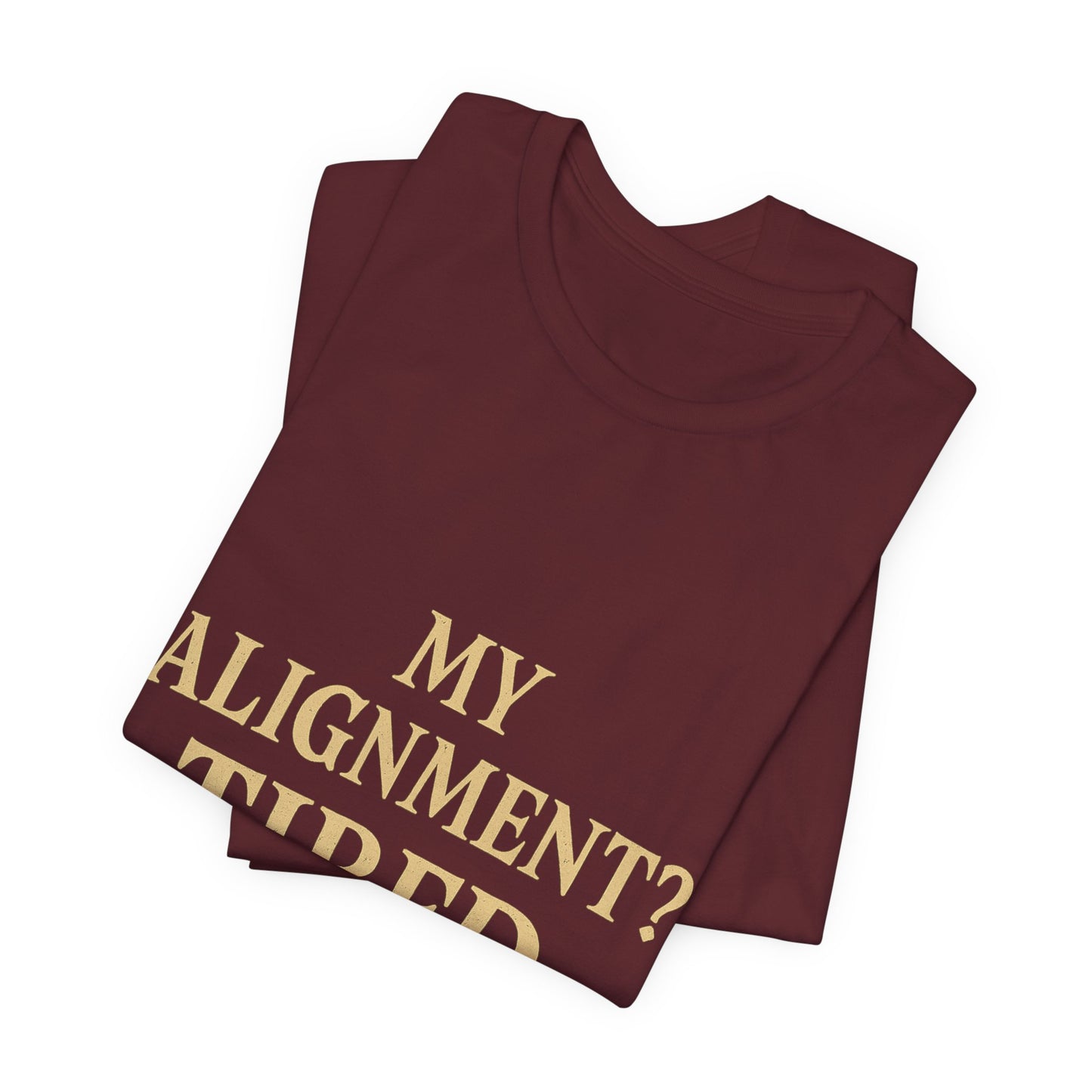 My Alignment? Tired Unisex Jersey Short Sleeve Tee T-shirt