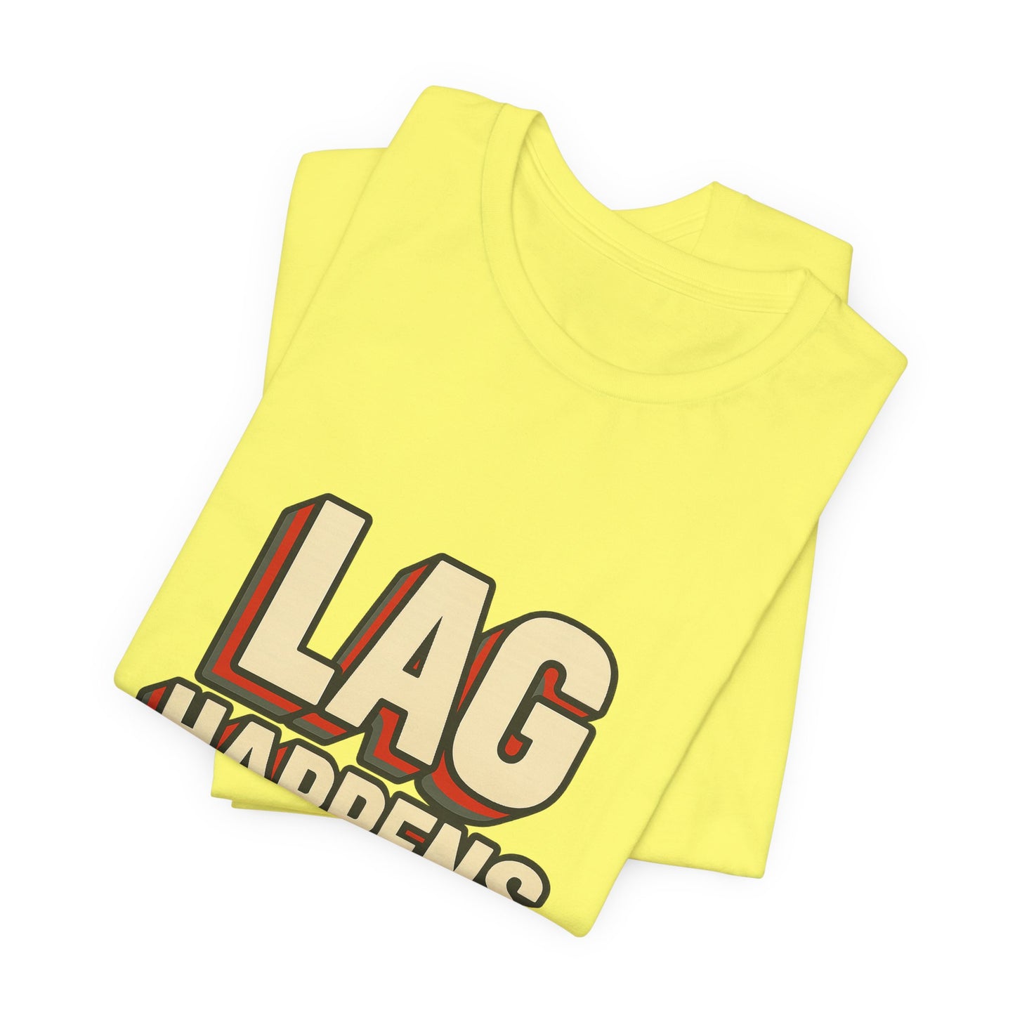 Lag Happens Gamers Humor Unisex Jersey Short Sleeve Tee T-shirt