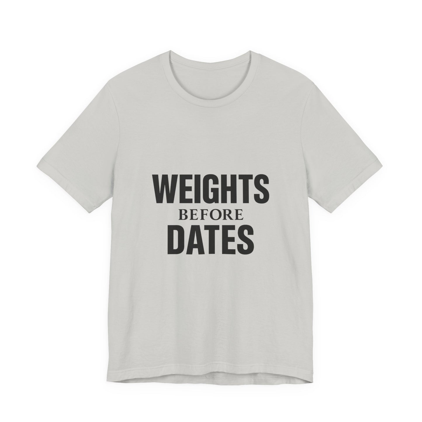 Weights Before Dates Gym Unisex Jersey Short Sleeve Tee T-shirt
