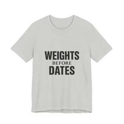 Weights Before Dates Gym Unisex Jersey Short Sleeve Tee T-shirt