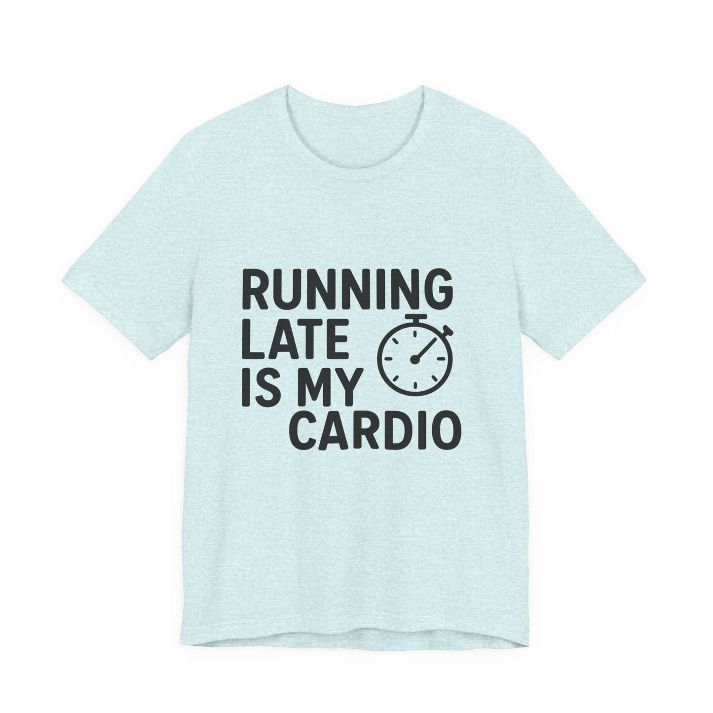 Running Late Is My Cardio Unisex Jersey Short Sleeve Tee T-shirt
