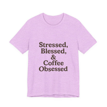 Stressed Blessed & Coffee Obsessed Unisex Jersey Short Sleeve Tee T-shirt