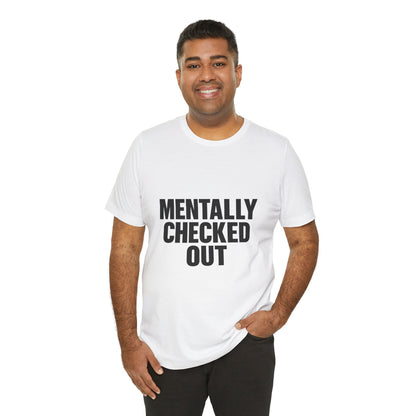 Mentally Checked Out Introvert Humor Unisex Jersey Short Sleeve Tee T-shirt