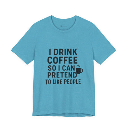 I Pretend To Like People Unisex Jersey Short Sleeve Tee T-shirt