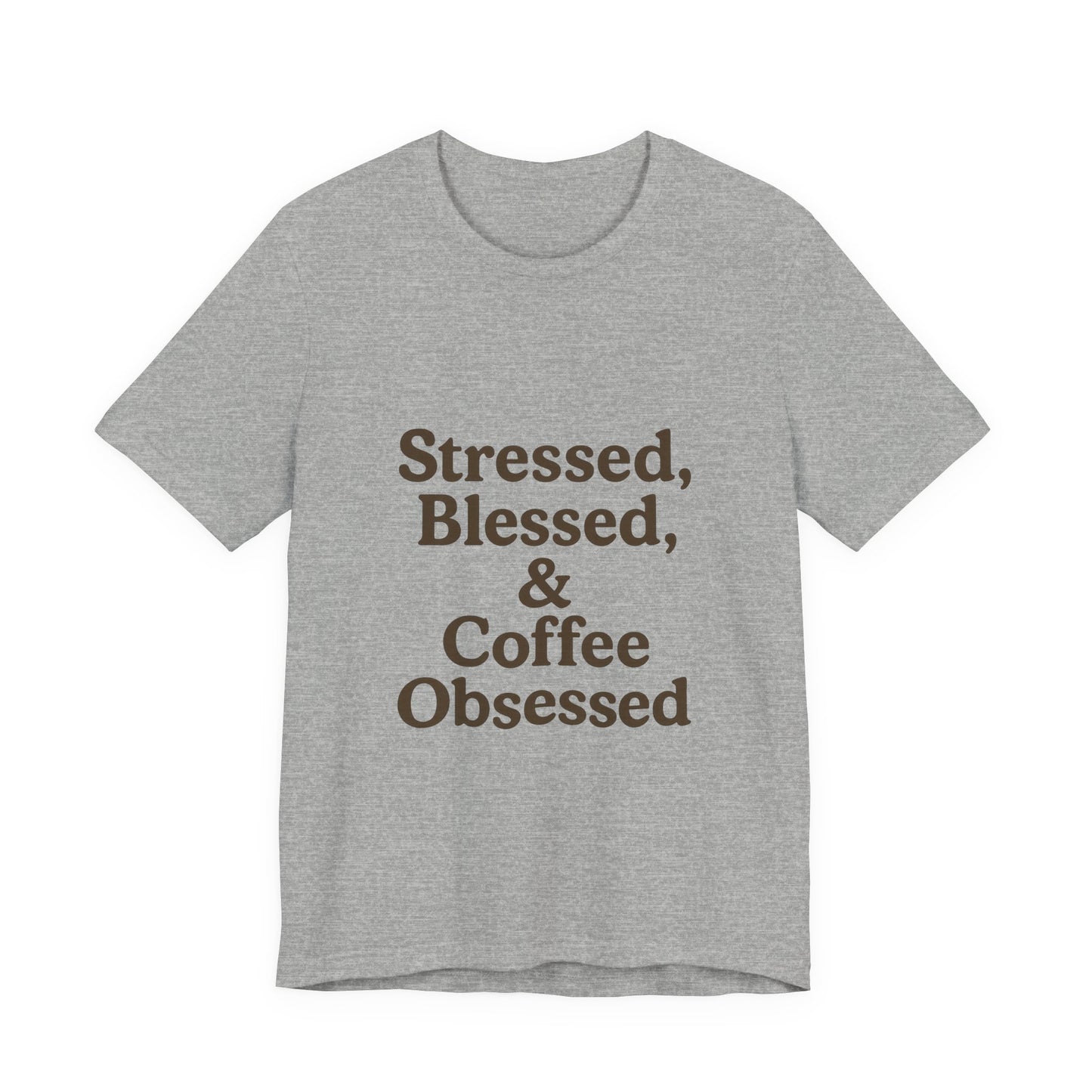 Stressed Blessed & Coffee Obsessed Unisex Jersey Short Sleeve Tee T-shirt